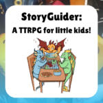 StoryGuider: A TTRPG for little kids!