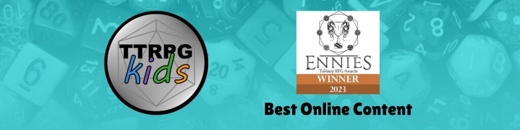 TTRPGkids
2023 ENnie winner
Best Online Content