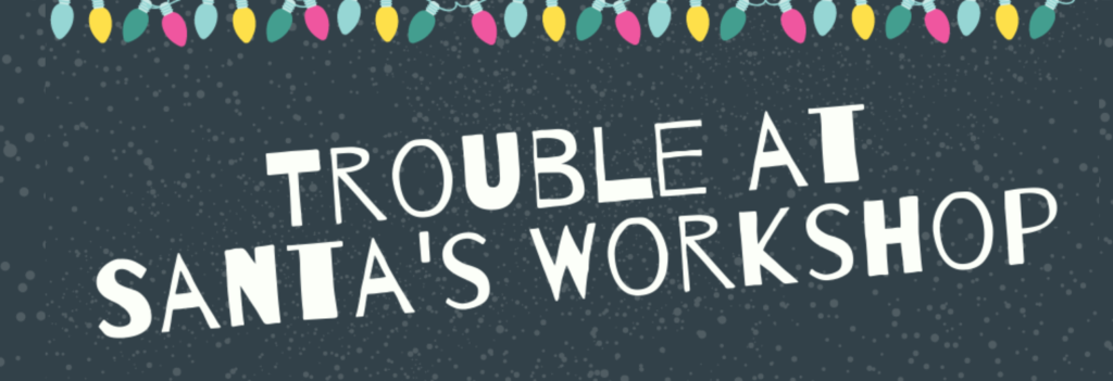 Trouble at Santa's workshop title image banner