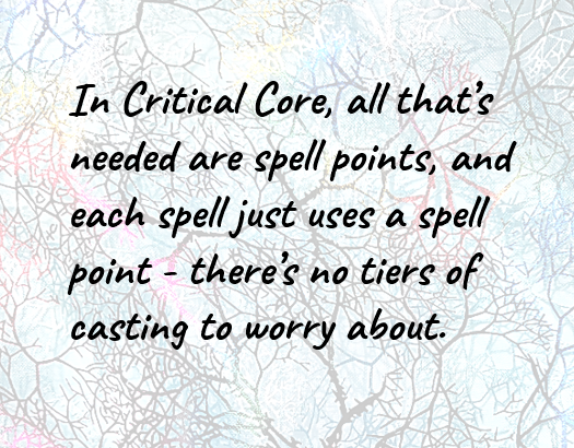 Image shows quoted text from the article: 
In Critical Core, all that’s needed are spell points, and each spell just uses a spell point - there’s no tiers of casting to worry about.