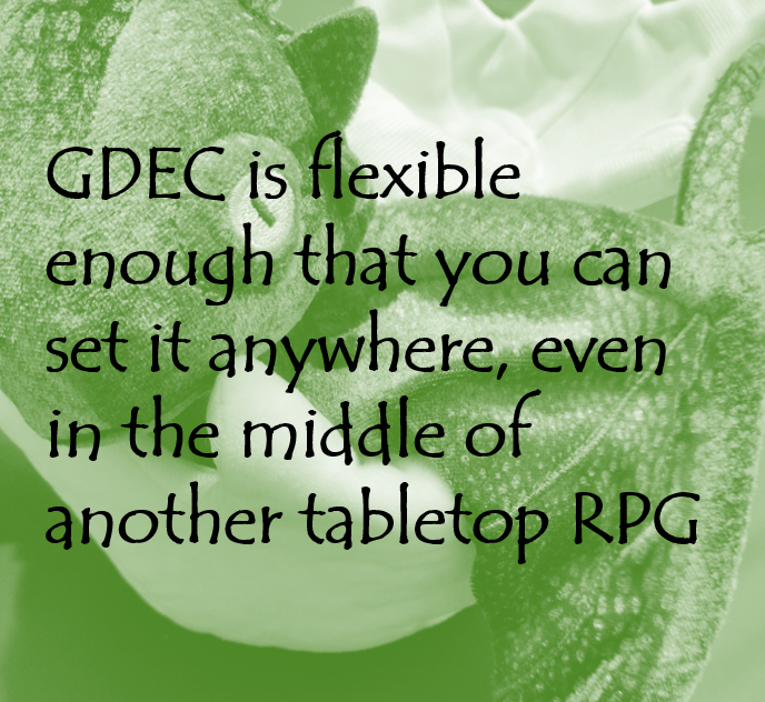 GDEC is flexible enough that you can set it anywhere, even in the middle of another tabletop RPG