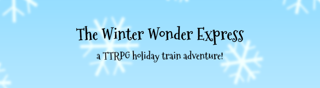 The Winter Wonder Express: a TTRPG holiday train adventure!