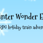 The Winter Wonder Express: a TTRPG holiday train adventure!