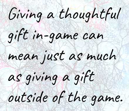 Giving a thoughtful gift in-game can mean just as much as giving a gift outside of the game.