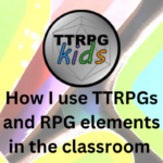 My method for classroom TTRPGs (1)