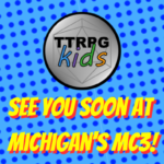 comic book style dots blue background with the TTRPGkids logo and text below it that states "see you soon at Michigan's MC3!". On the right side are logos for the TTRPGkids sponsor: Lone Colossus Games, Dice Up Games, Rolling With the Youth, and Family Fantasy RPG