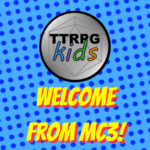 comic book style dots blue background with the TTRPGkids logo and text below it that states "welcome from MC3!". On the right side are logos for the TTRPGkids sponsor: Lone Colossus Games, Dice Up Games, Rolling With the Youth, and Family Fantasy RPG
