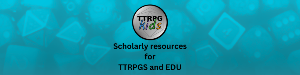 a blue TTRPG dice patterned background with the TTRPGkids logo and text stating "scholarly resources for TTRPGs and EDU"