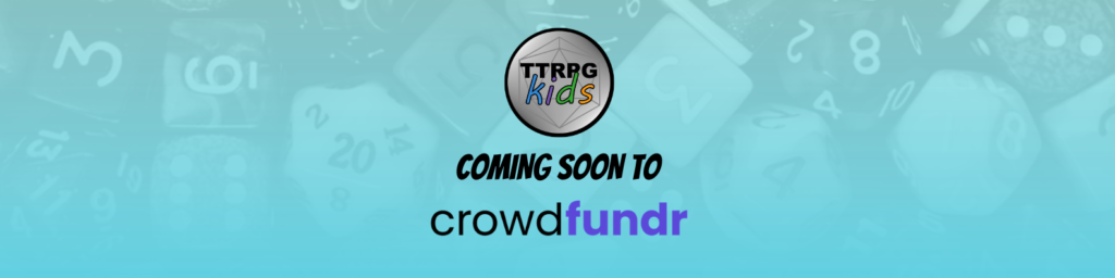 TTRPGkids coming soon to Crowdfundr