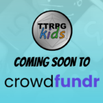 TTRPGkids coming soon to Crowdfundr