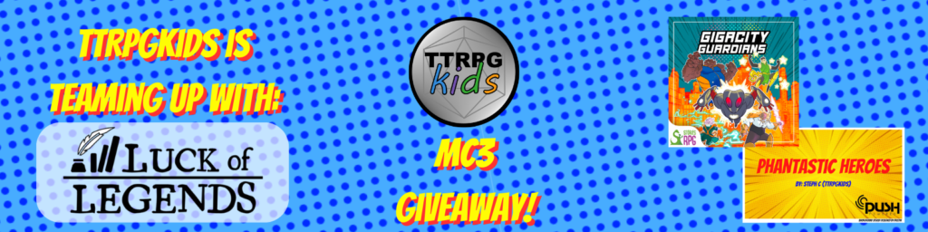 Teaming up with Luck of Legends TTRPGkids MC3 giveaway Gigacity Guaridans and Phantastic Heroes