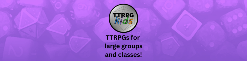 TTRPGs for large groups and classes