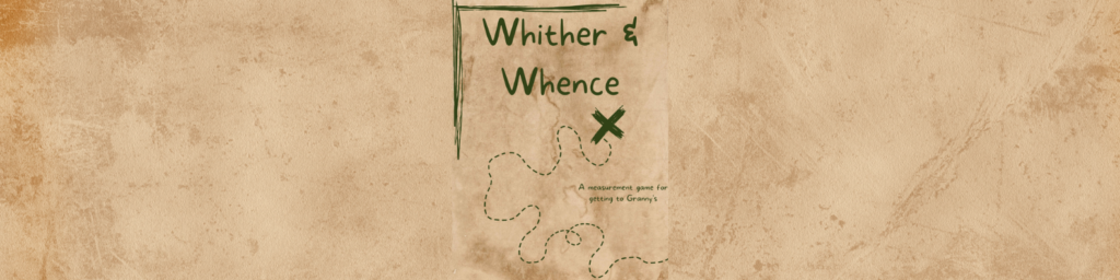 Whither and Whence A Measurement Game for Getting to Granny's