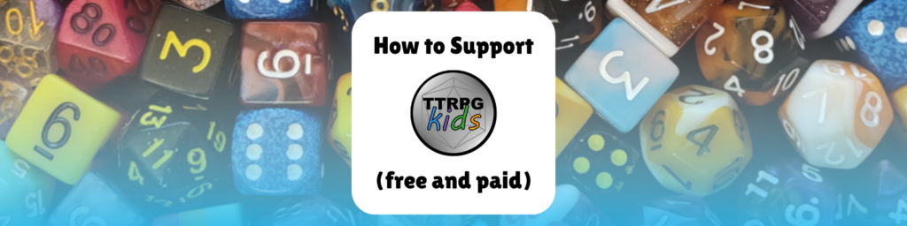 Ways to Support TTRPGkids (free and paid)