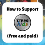 Ways to Support TTRPGkids (free and paid)