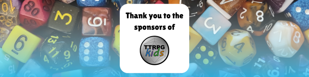 Thank you to the sponsors of TTRPGkids