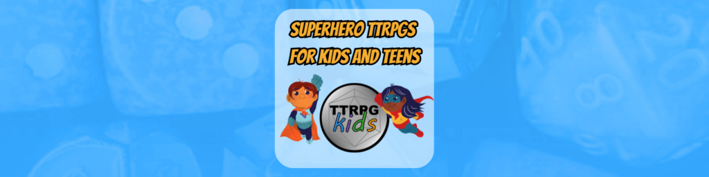 Superhero TTRPGs for kids and teens