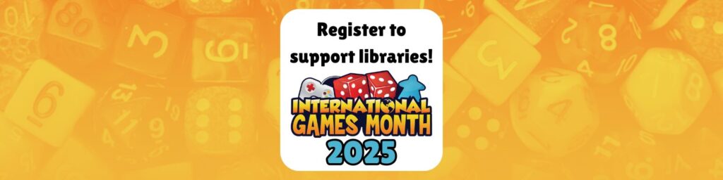 Resgister to support libraries! International Games Month 2025