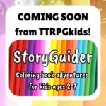Coming soon from TTRPGkids: StoryGuider Coloring book adventures for kids ages 2-7