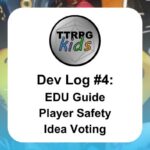 TTRPGkids Dev Log #4: EDU Guide Player Safety Idea Voting