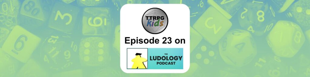 TTRPGkids Episode 23 on Ludology Podcast