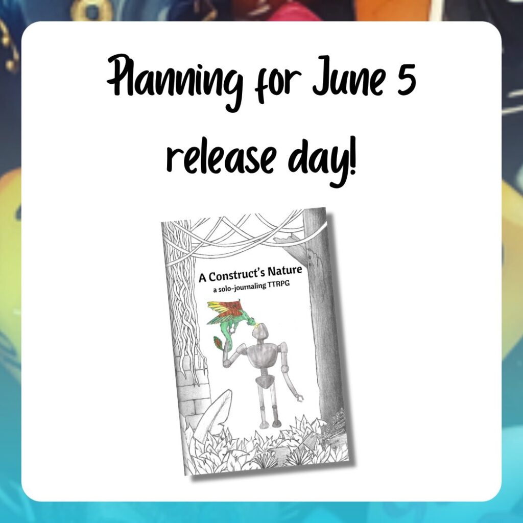 Planning for June 5 release day
A Construct's Nature
a solo journaling TTRPG