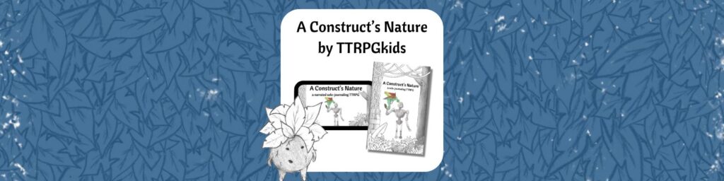 A Construct's Nature by TTRPGkids