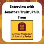 Interview with Jonathan Truitt PhD from Central Michigan University Press
