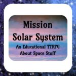 Mission Solar System An Educational TTRPG About Space Stuff This game sponsored by Almost Bedtime Theater