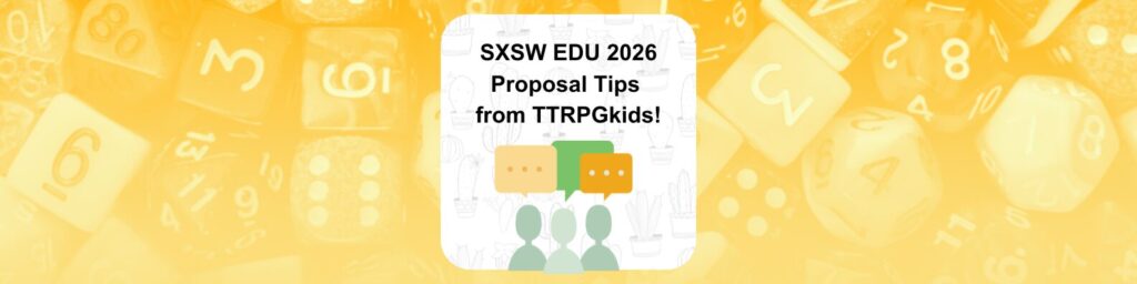 SXSW EDU 2026 Proposal Tips from TTRPGkids