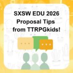 SXSW EDU 2026 Proposal Tips from TTRPGkids