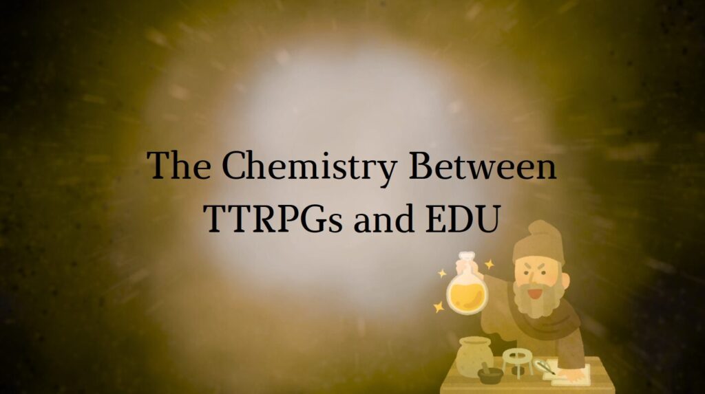 The Chemistry Between TTRPGs and EDU