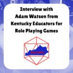 Interview with Adam Watson from Kentucky Educators for Role Playing Games