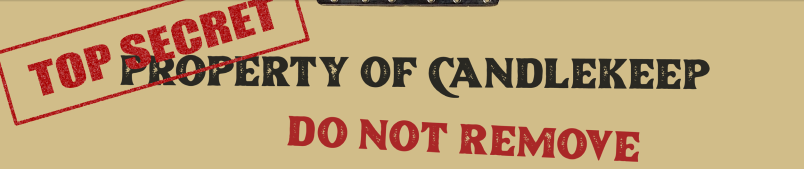 TOP SECRET 
PROPERTY OF CANDLEKEEP
DO NOT REMOVE