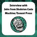 Interview with John from Skeleton Code Machine/Exeunt Press