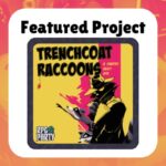 Featured Project Trenchcoat Raccoons