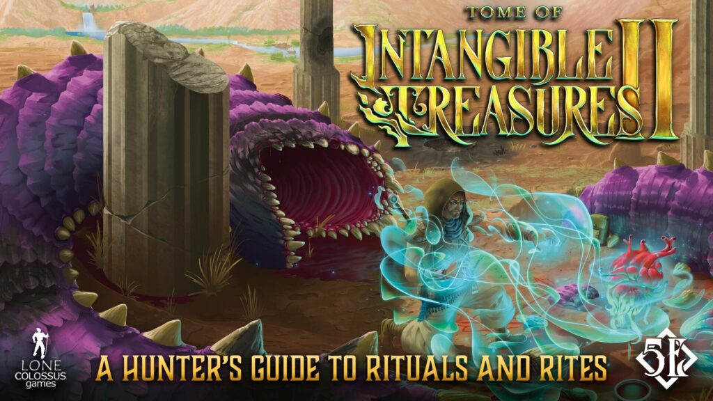 Tome of Intangible Treasures II
A Hunter's Guide to Rituals and Rites
5e
Lone Colossus Games