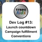 Dev Log #13: Launch countdown Campaign fulfillment Conventions