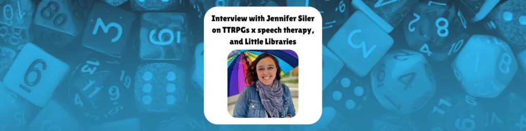 Interview with Jennifer Siler on TTRPGs x speech therapy, and Little Libraries shows a photo of Jen Siler smiling under a rainbow umbrella