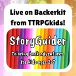 Live on Backerkit from TTRPGkids! StoryGuider Coloring book adventures for kids ages 2-7