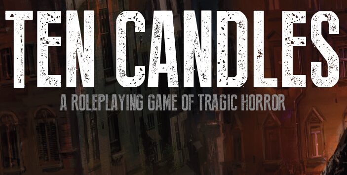 Ten Candles
A Roleplaying game of tragic horror