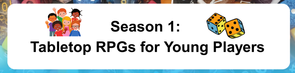 Season 1: Tabletop RPGs for Young Players