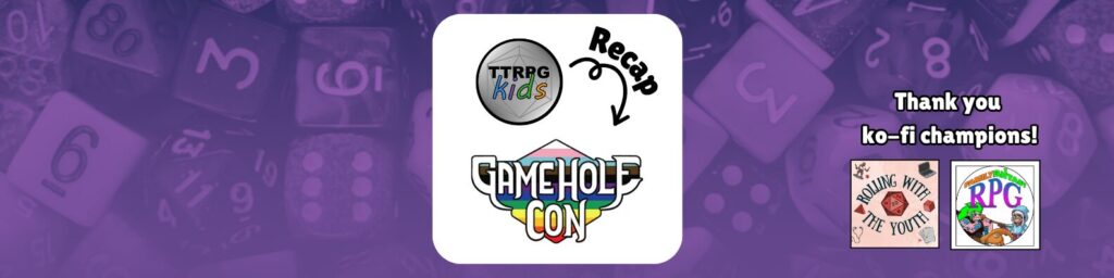 TTRPGkids recap of Gamehole Con
