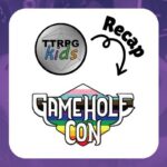 TTRPGkids recap of Gamehole Con