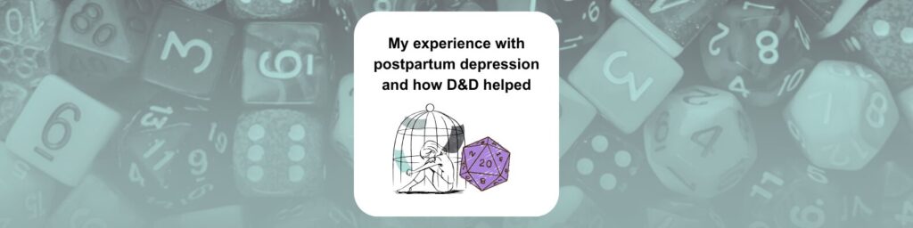 My experience with postpartum depression and how D&D helped graphics show a sad person sitting in a birdcage and a d20 leaning against the cage