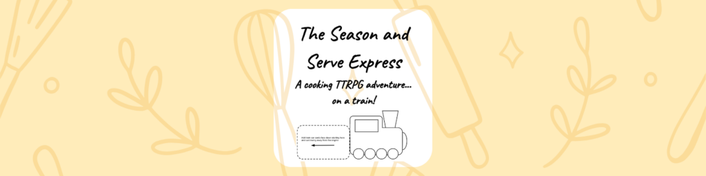 The Season and Serve Express A cooking TTRPG adventure... on a train!