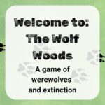 Welcome to The Wolf Woods a game of werewolves and extinction