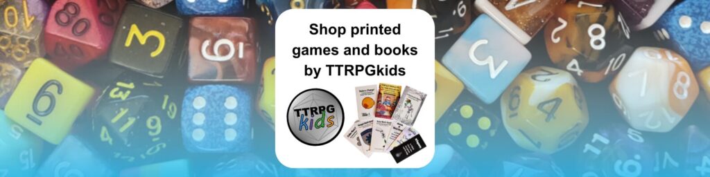 shop printed games and books by TTRPGkids shows the TTRPGkids logo and several printed books by TTRPGkids overlapping into a fanned layout