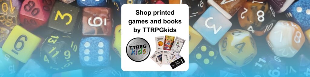 shop printed games and books by TTRPGkids shows the TTRPGkids logo and several printed books by TTRPGkids overlapping into a fanned layout