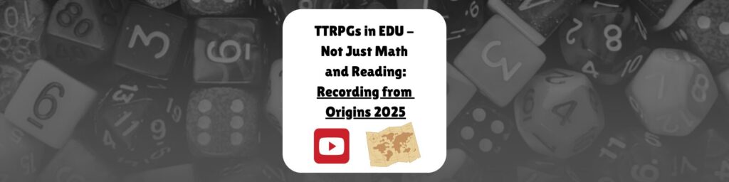 TTRPGs in EDU Not Just Math and Reading Recording from Origins 2025